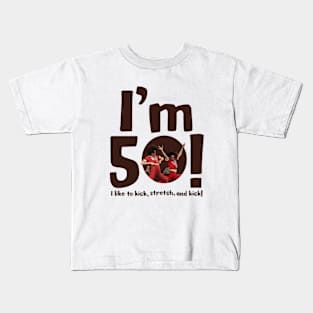 sally o'malley I'm 50 i like to kick, stretch, and kick! Kids T-Shirt